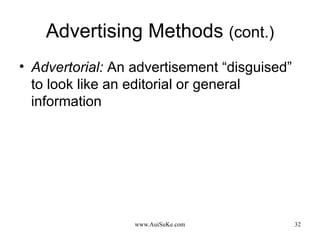 Advertising Methods  (cont.) Advertorial:   An advertisement “disguised” to look like an editorial or general information 