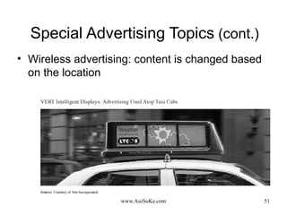 Special Advertising Topics  (cont.) Wireless advertising: content is changed based on the location 