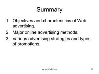 Summary Objectives and characteristics of Web advertising. Major online advertising methods. Various advertising strategies and types of promotions. 