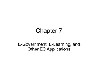 Chapter 7 E-Government, E-Learning, and Other EC Applications 