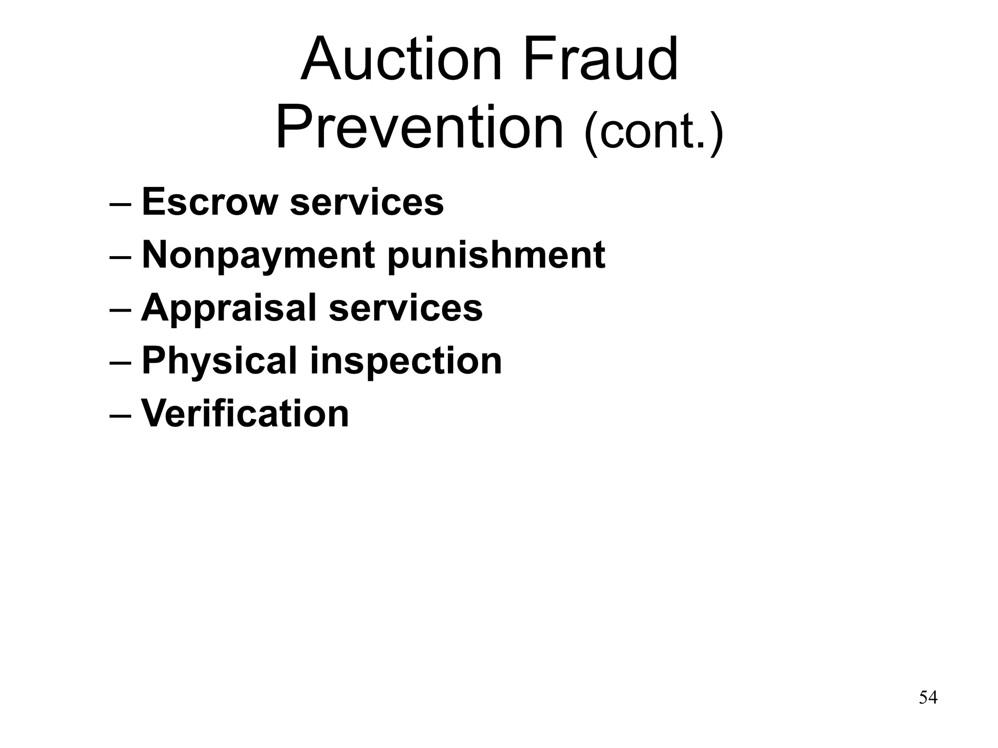Auction Fraud  Prevention  (cont.) Escrow services Nonpayment punishment Appraisal services Physical inspection Verification 