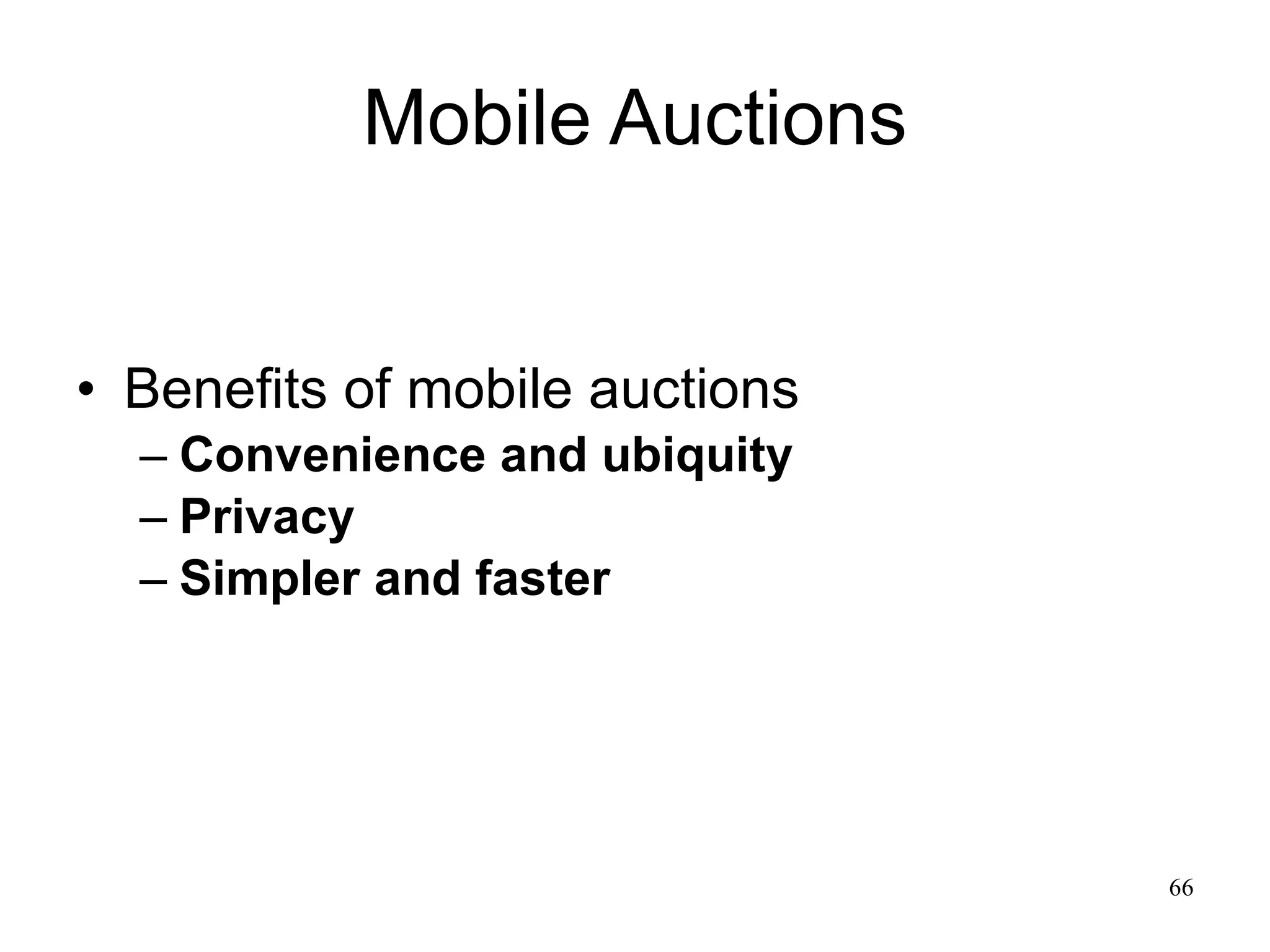 Mobile Auctions Benefits of mobile auctions Convenience and ubiquity Privacy Simpler and faster 