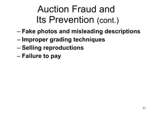 Auction Fraud and  Its Prevention  (cont.) Fake photos and misleading descriptions Improper grading techniques Selling reproductions Failure to pay 