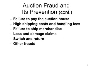 Auction Fraud and  Its Prevention  (cont.) Failure to pay the auction house High shipping costs and handling fees Failure to ship merchandise Loss and damage claims Switch and return Other frauds 