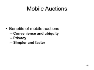 Mobile Auctions Benefits of mobile auctions Convenience and ubiquity Privacy Simpler and faster 