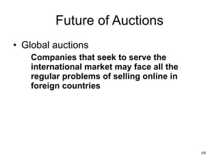 Future of Auctions Global auctions Companies that seek to serve the international market may face all the regular problems of selling online in foreign countries 