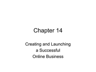 Chapter 14 Creating and Launching a Successful Online Business 