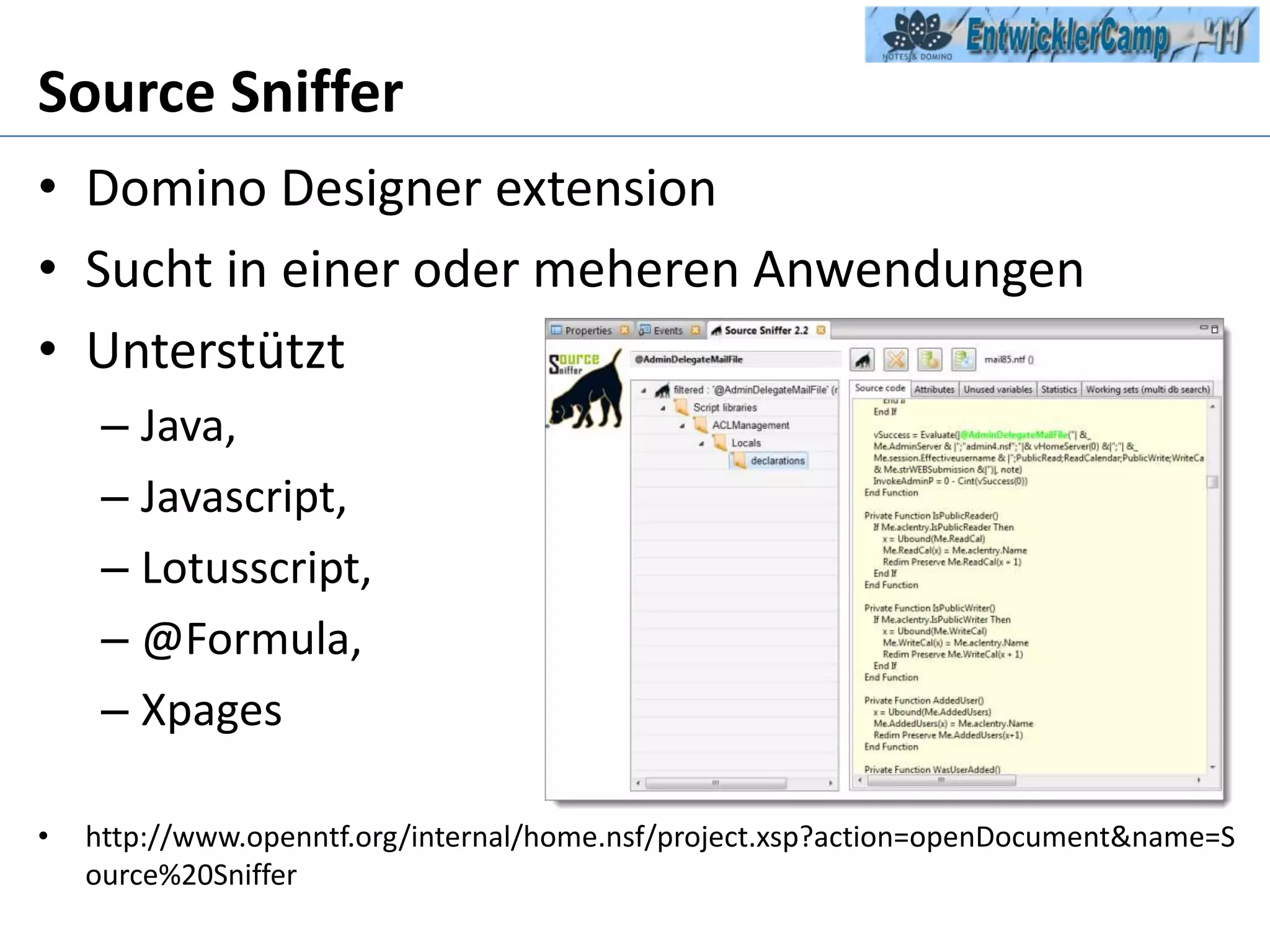 Source SnifferDomino Designer extensionSucht in einer oder meheren AnwendungenUnterstützt Java, Javascript, Lotusscript,@Formula,Xpageshttp://www.openntf.org/internal/home.nsf/project.xsp?action=openDocument&name=Source%20Sniffer