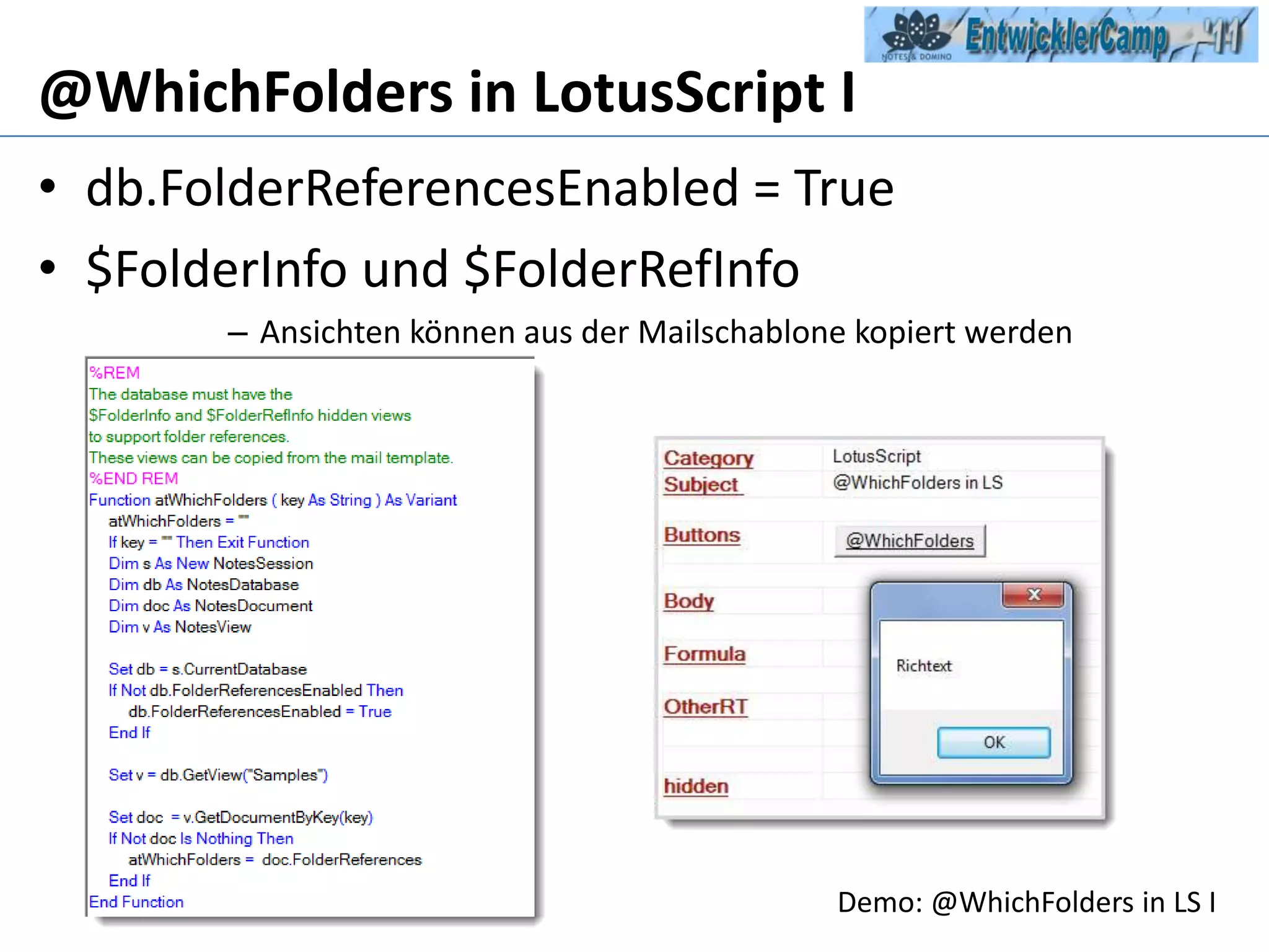 @WhichFolders in LotusScript Idb.FolderReferencesEnabled = True$FolderInfo und $FolderRefInfoAnsichten können aus der Mailschablone kopiert werdenDemo: @WhichFolders in LS I