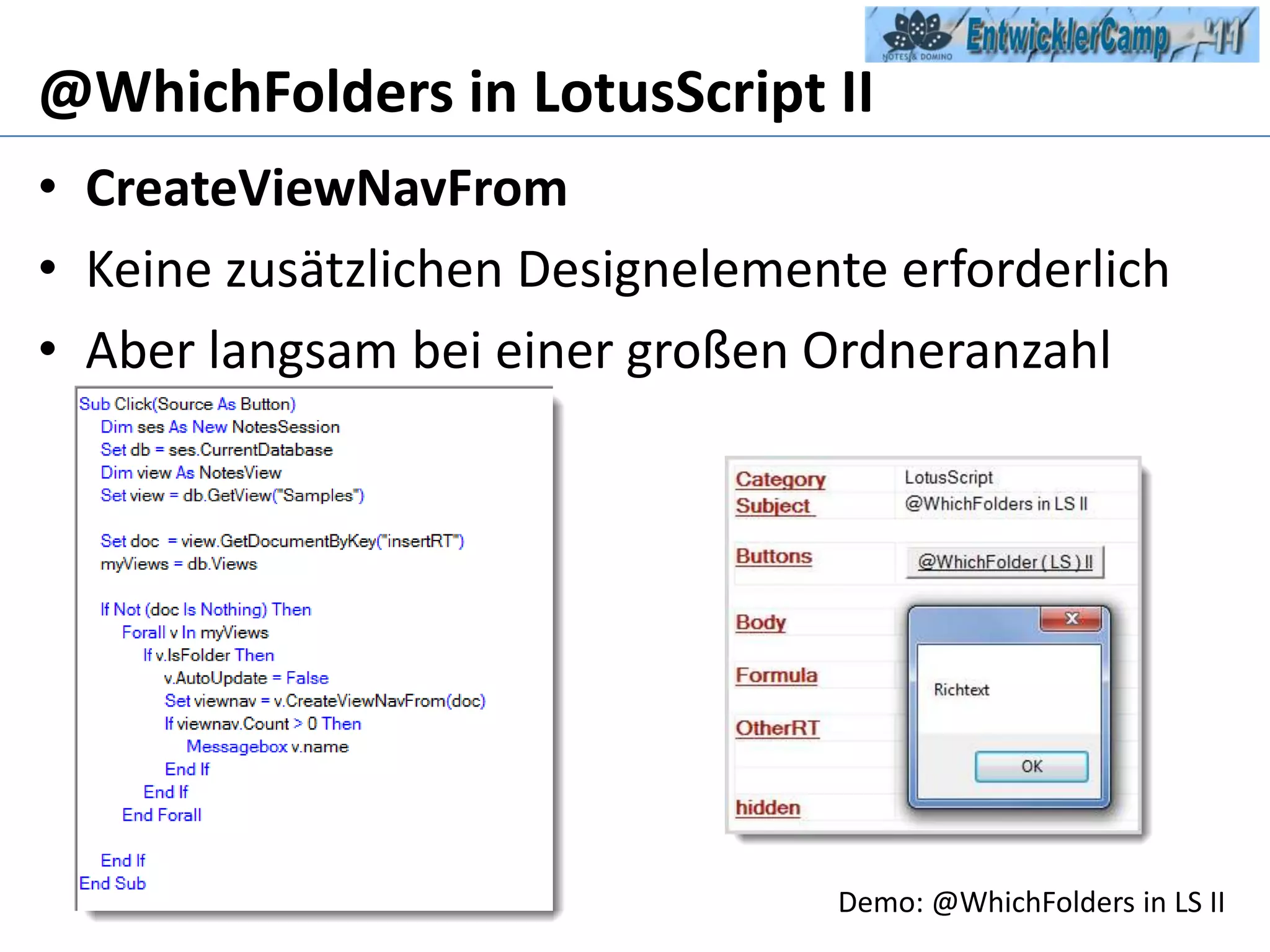 @WhichFolders in LotusScript IICreateViewNavFromKeine zusätzlichen Designelemente erforderlichAber langsam bei einer großen Ordneranzahl Demo: @WhichFolders in LS II