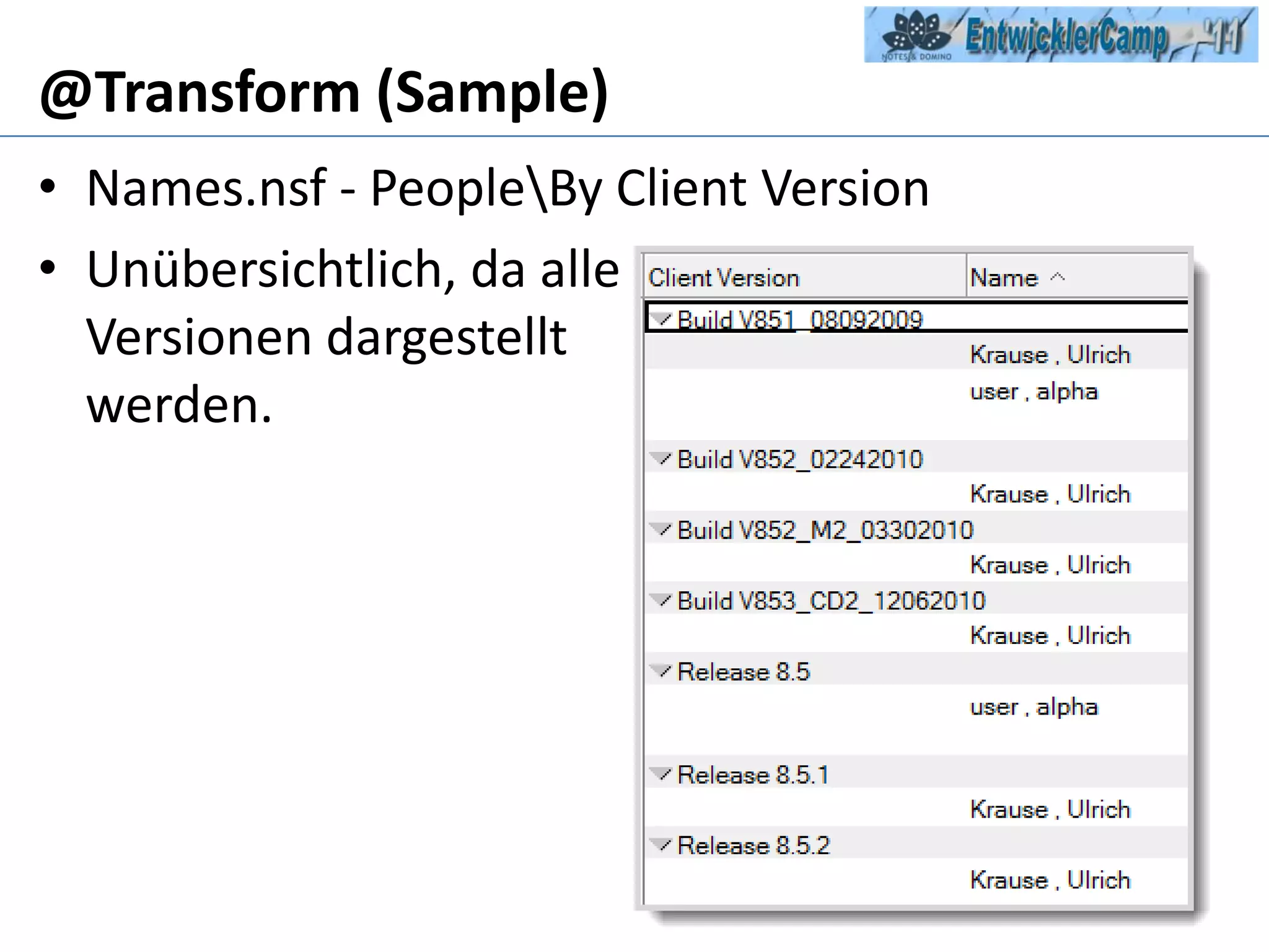 @Transform (Sample)Names.nsf - People\By Client VersionUnübersichtlich, da alle Versionen dargestellt werden.