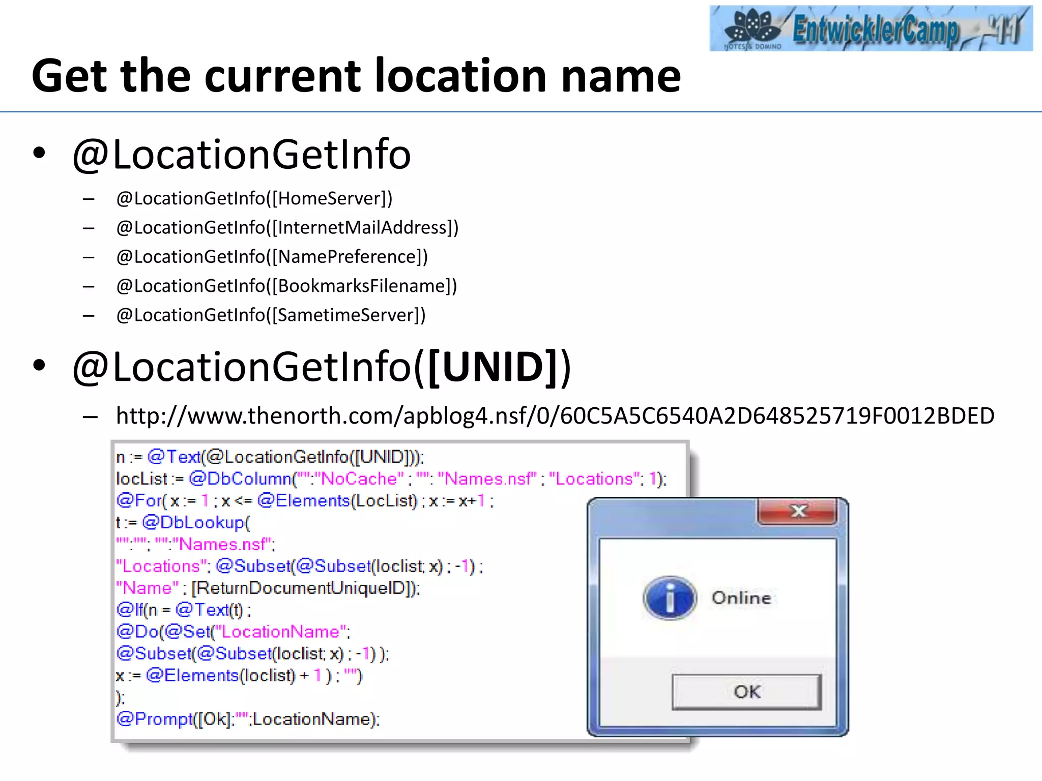 Get the current location name@LocationGetInfo@LocationGetInfo([HomeServer])@LocationGetInfo([InternetMailAddress])@LocationGetInfo([NamePreference])@LocationGetInfo([BookmarksFilename])@LocationGetInfo([SametimeServer])@LocationGetInfo([UNID])http://www.thenorth.com/apblog4.nsf/0/60C5A5C6540A2D648525719F0012BDED