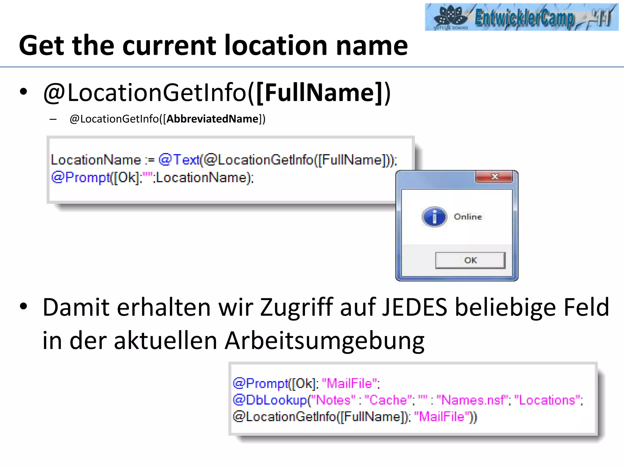 Get the current location name@LocationGetInfo([FullName])@LocationGetInfo([AbbreviatedName])Damit erhalten wir Zugriff auf JEDES beliebige Feld in der aktuellen Arbeitsumgebung