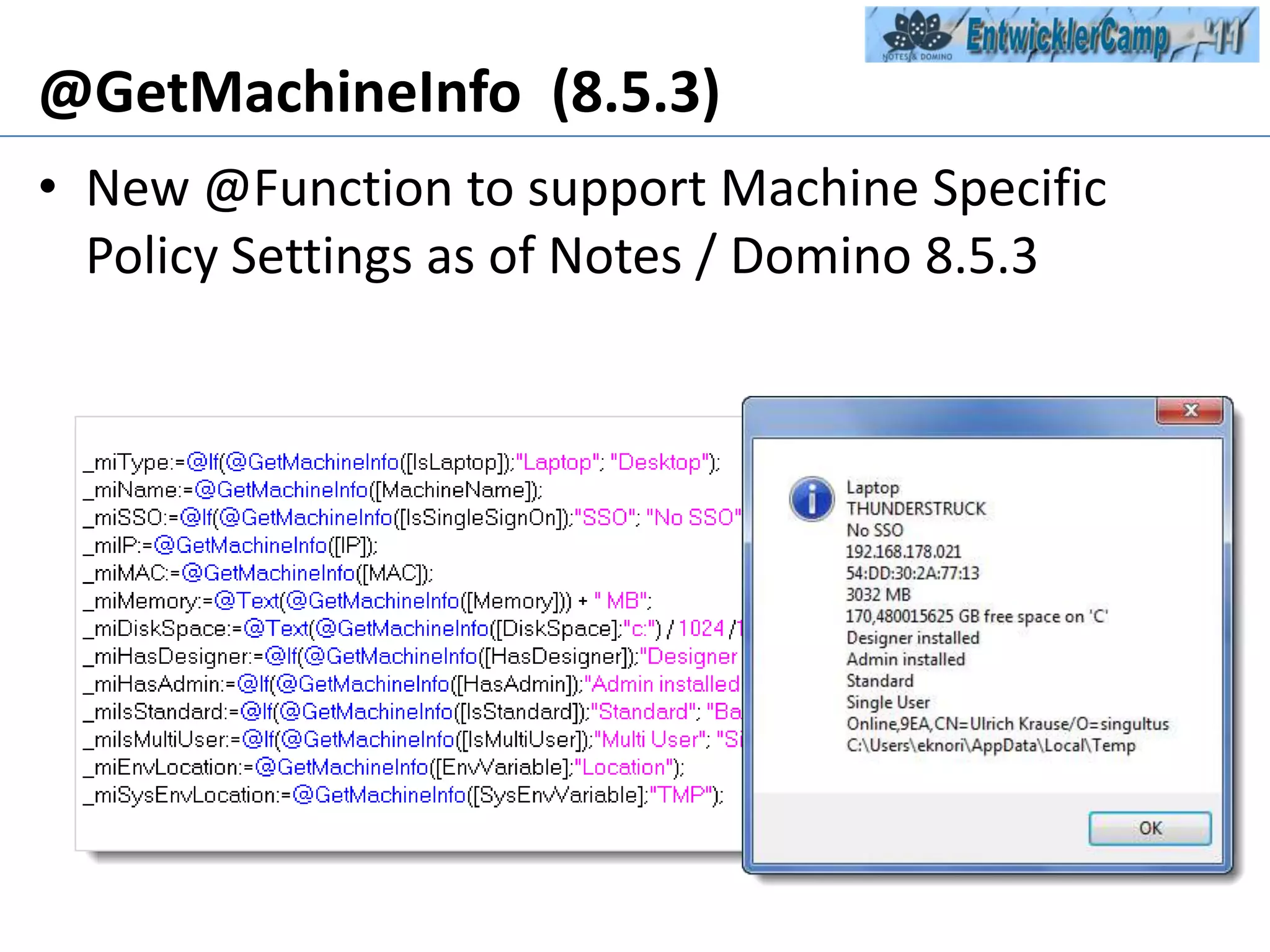 @GetMachineInfo  (8.5.3)New @Function to support MachineSpecificPolicy Settings asof Notes / Domino 8.5.3