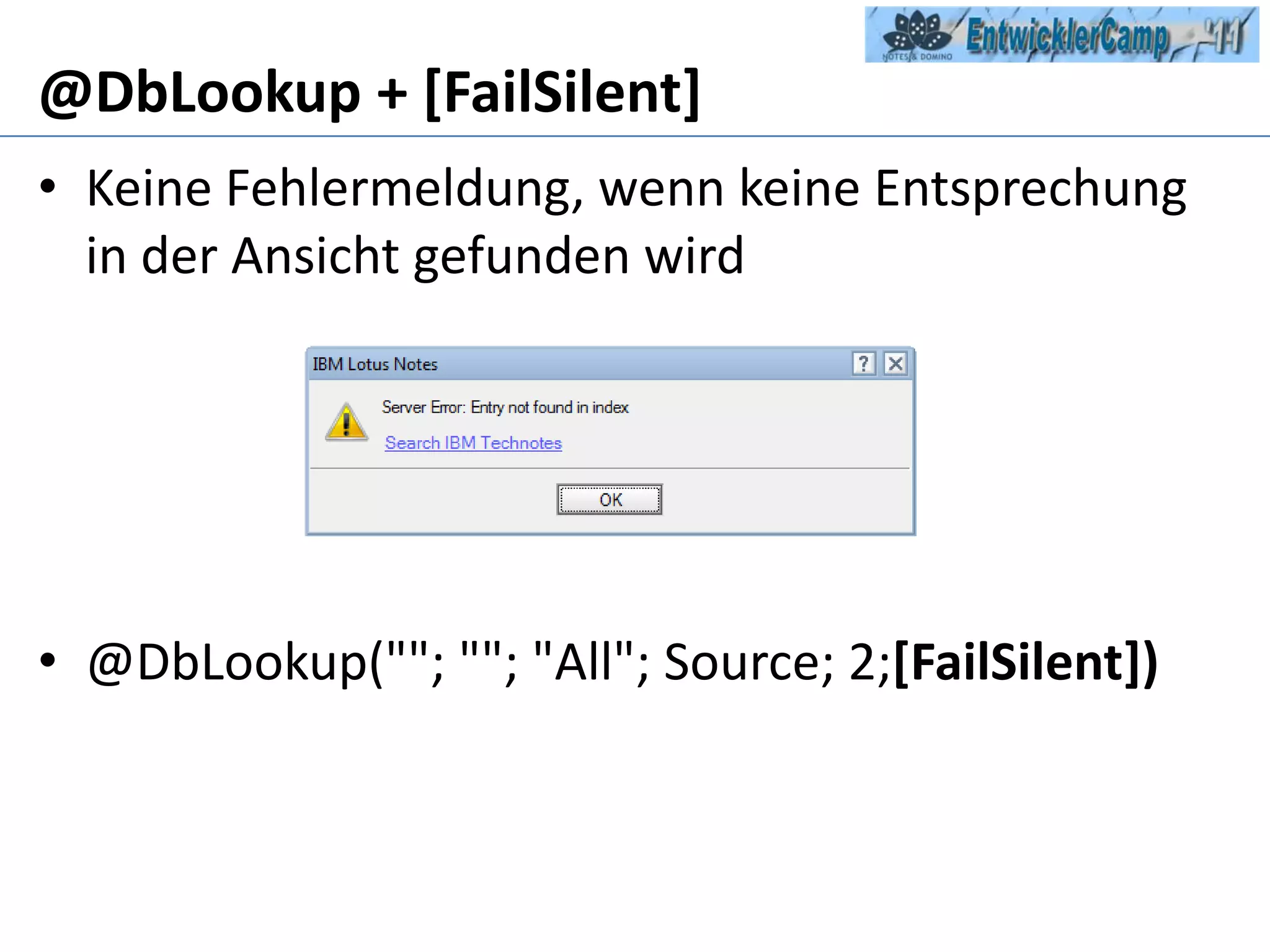 @DbLookup + [FailSilent]Keine Fehlermeldung, wenn keine Entsprechung in der Ansicht gefunden wird@DbLookup(""; ""; "All"; Source; 2;[FailSilent])