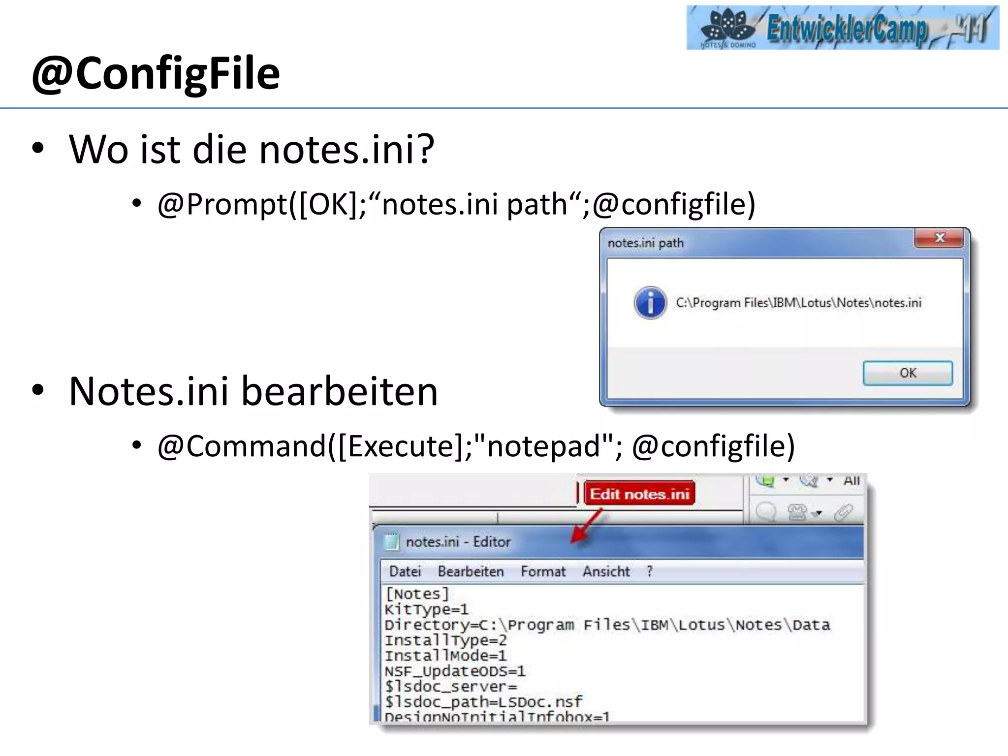 @ConfigFileWo ist die notes.ini? @Prompt([OK];“notes.ini path“;@configfile)Notes.ini bearbeiten@Command([Execute];"notepad"; @configfile)