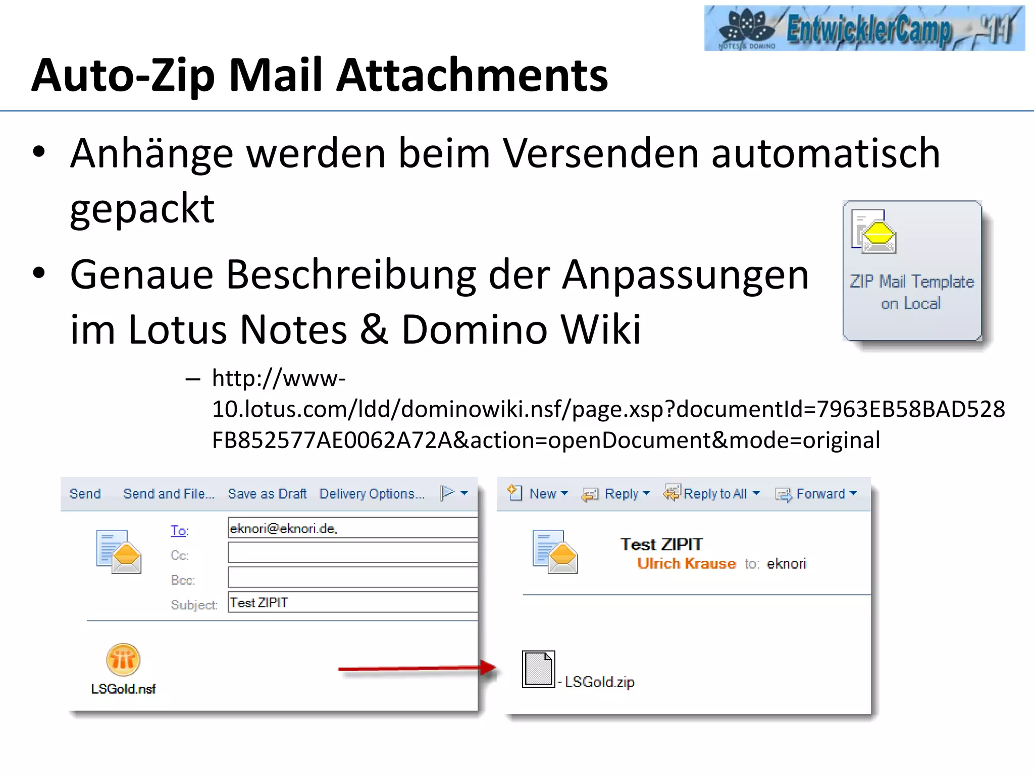 Auto-Zip Mail AttachmentsAnhänge werden beim Versenden automatisch gepacktGenaue Beschreibung der Anpassungen im Lotus Notes & Domino Wikihttp://www-10.lotus.com/ldd/dominowiki.nsf/page.xsp?documentId=7963EB58BAD528FB852577AE0062A72A&action=openDocument&mode=original