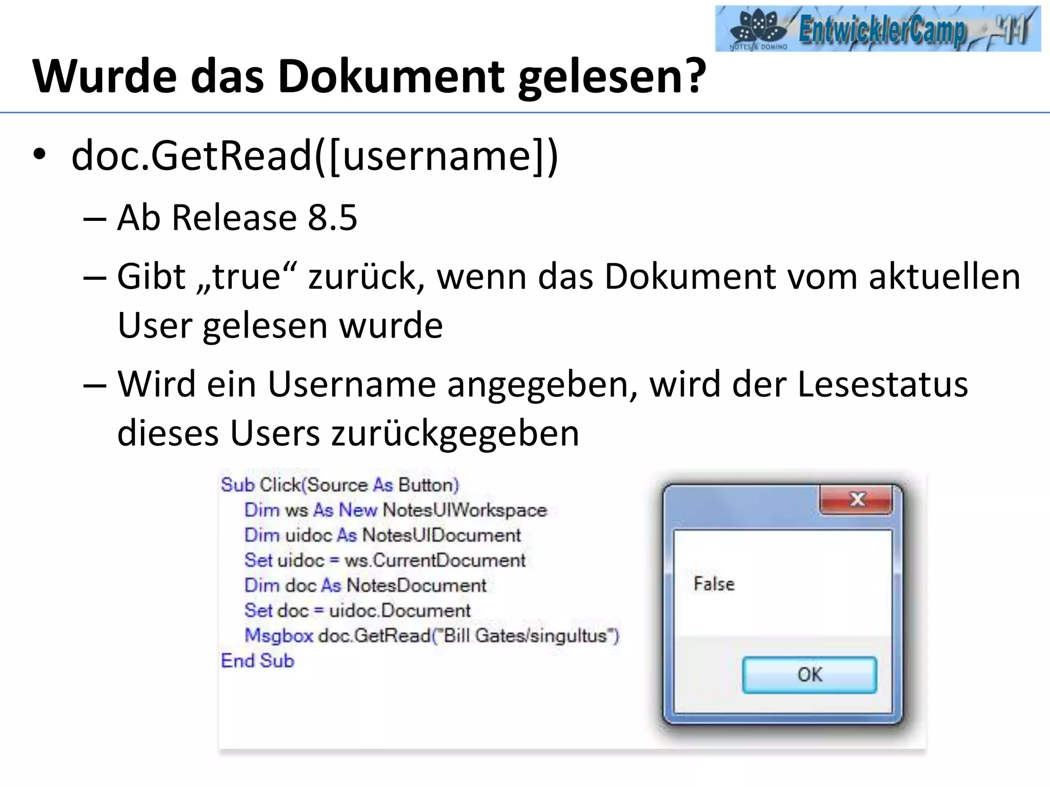 Wurde das Dokument gelesen?doc.GetRead([username])Ab Release 8.5Gibt „true“ zurück, wenn das Dokument vom aktuellen User gelesen wurdeWird ein Username angegeben, wird der Lesestatus dieses Users zurückgegeben