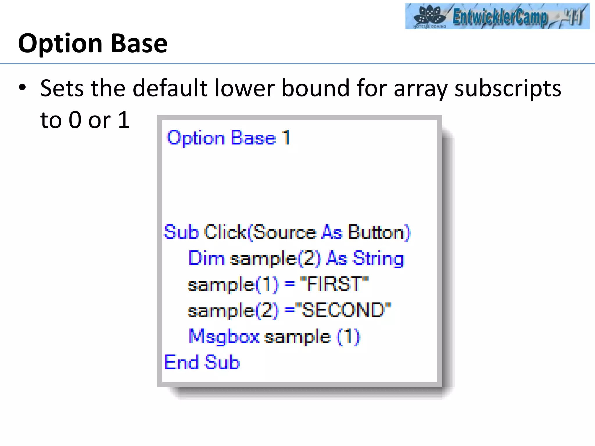 Option BaseSets the default lower bound for array subscripts to 0 or 1
