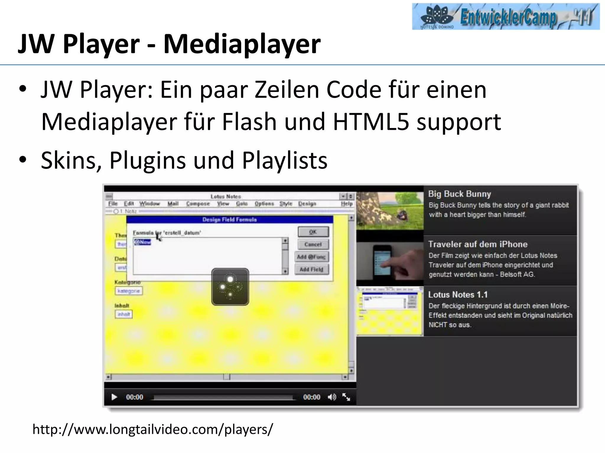 JW Player - MediaplayerJW Player: Ein paar Zeilen Code für einen Mediaplayer für Flash und HTML5 supportSkins, Plugins und Playlistshttp://www.longtailvideo.com/players/