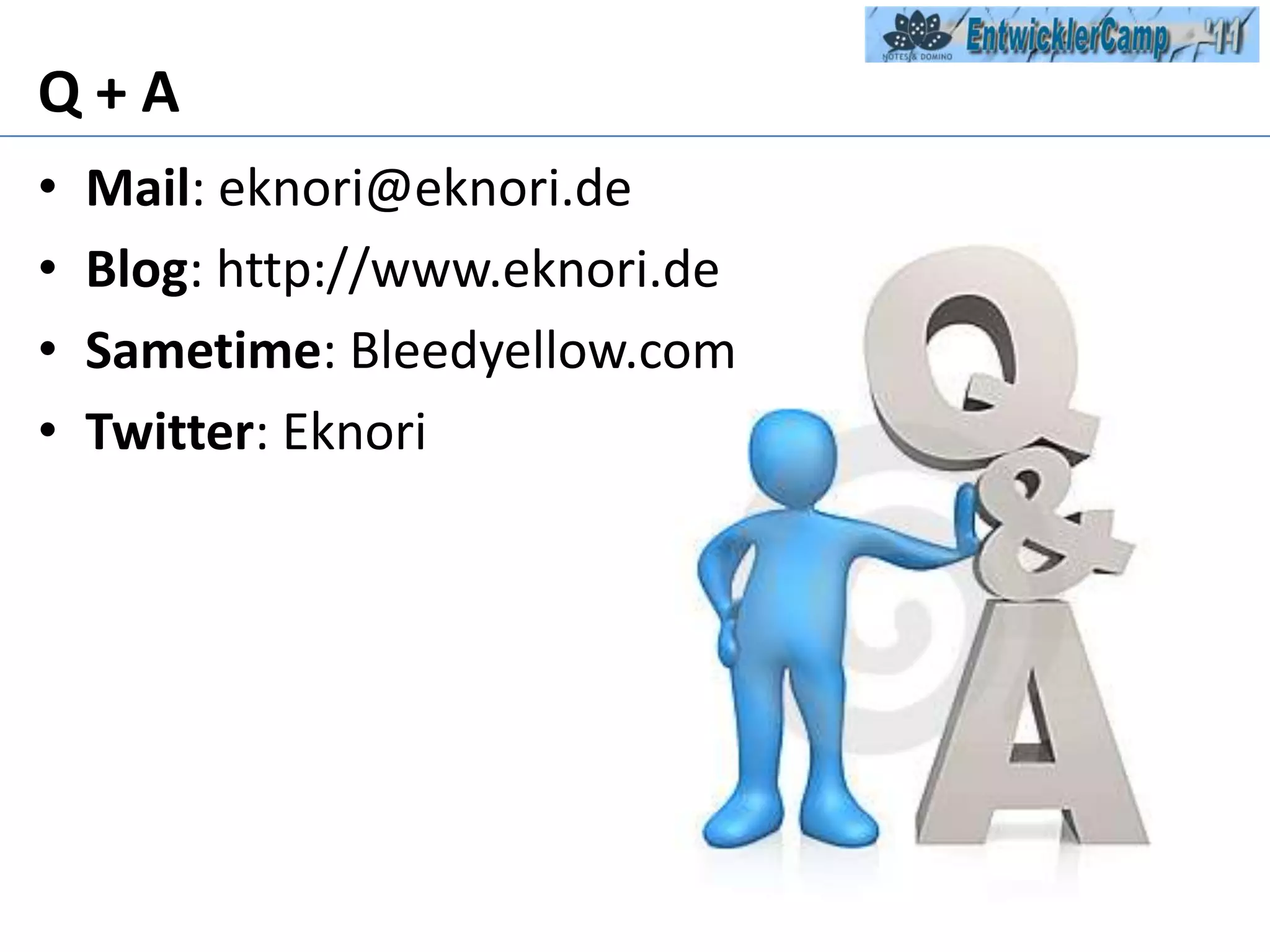Q + AMail: eknori@eknori.deBlog: http://www.eknori.deSametime: Bleedyellow.comTwitter: Eknori