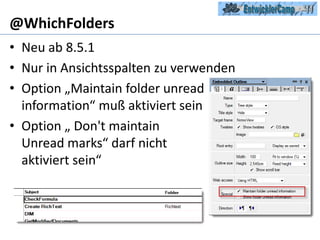 @WhichFoldersNeu ab 8.5.1Nur in Ansichtsspalten zu verwendenOption „Maintainfolderunreadinformation“ muß aktiviert seinOption „ Don'tmaintainUnreadmarks“ darf nicht aktiviert sein“ 