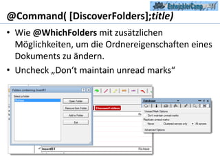 @Command( [DiscoverFolders];title)Wie @WhichFolders mit zusätzlichen Möglichkeiten, um die Ordnereigenschaften eines Dokuments zu ändern.Uncheck „Don‘tmaintainunreadmarks“