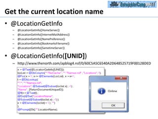 Get the current location name@LocationGetInfo@LocationGetInfo([HomeServer])@LocationGetInfo([InternetMailAddress])@LocationGetInfo([NamePreference])@LocationGetInfo([BookmarksFilename])@LocationGetInfo([SametimeServer])@LocationGetInfo([UNID])http://www.thenorth.com/apblog4.nsf/0/60C5A5C6540A2D648525719F0012BDED