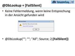 @DbLookup + [FailSilent]Keine Fehlermeldung, wenn keine Entsprechung in der Ansicht gefunden wird@DbLookup(""; ""; "All"; Source; 2;[FailSilent])
