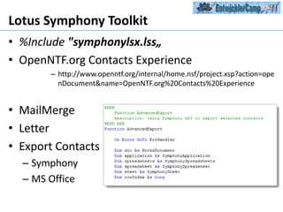Lotus SymphonyToolkit%Include"symphonylsx.lss„OpenNTF.org Contacts Experiencehttp://www.openntf.org/internal/home.nsf/project.xsp?action=openDocument&name=OpenNTF.org%20Contacts%20ExperienceMailMergeLetterExport ContactsSymphonyMS Office
