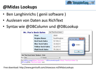 @Midas LookupsBen Langhinrichs ( geniisoftware )Auslesen von Daten aus RichTextSyntax wie @DBColumn und @DBLookupFree download: http://www.geniisoft.com/showcase.nsf/MidasLookups