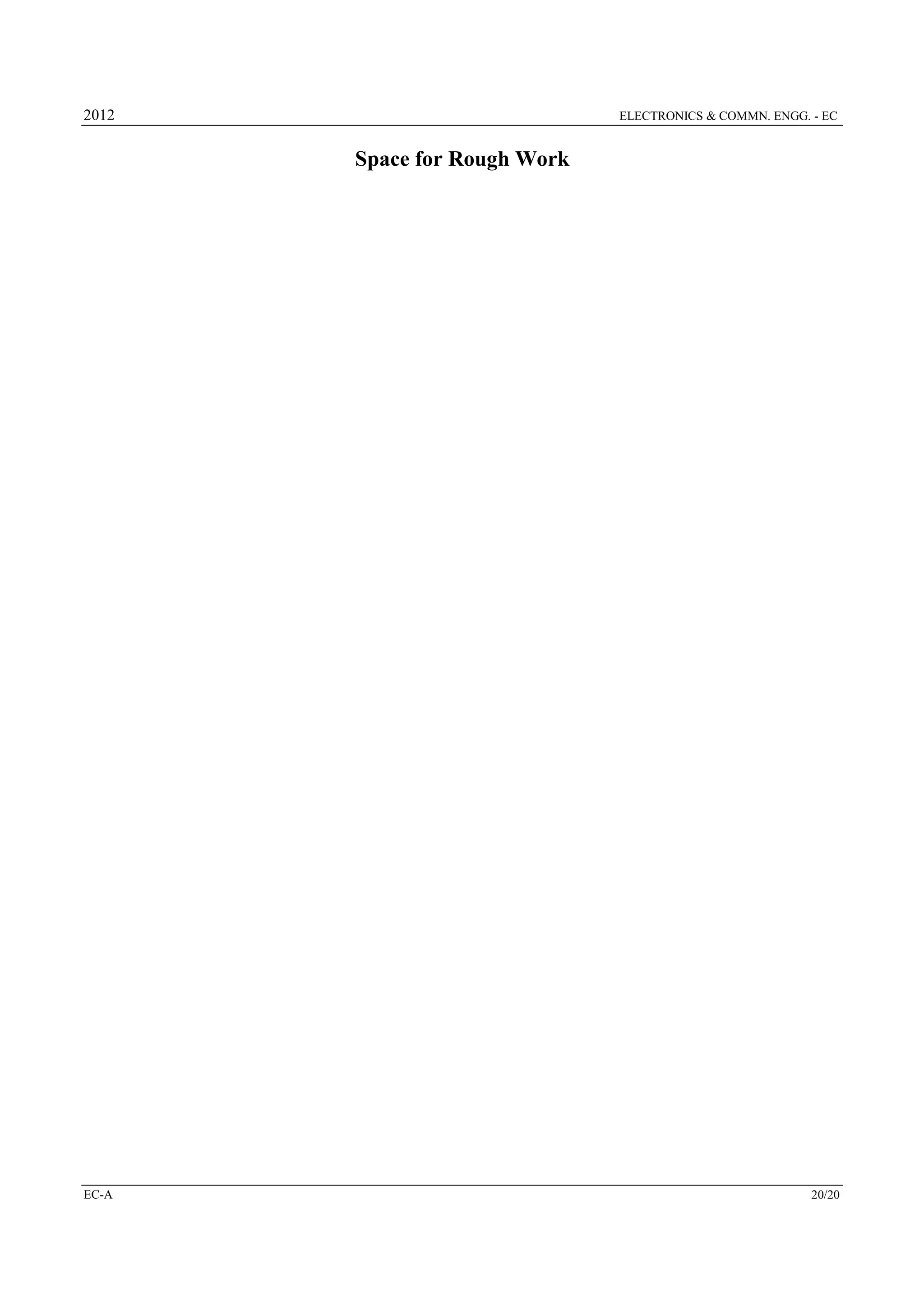 2012

ELECTRONICS & COMMN. ENGG. - EC

Space for Rough Work

EC-A

20/20

 