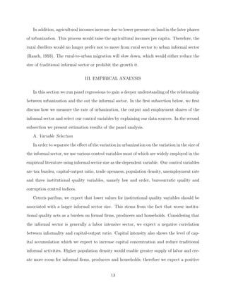 rst proposed and tested by Rauch (1993). However, Rauch's 
data was limited to the share of self-employment in Latin American countries; it excludes 
informal activities operated by wage-workers. In this study, we empirically test the existence 
of the inverted U all for output and non-agricultural employment shares of informal sector 
and for share of non-agricultural self-employment. We also use signi 