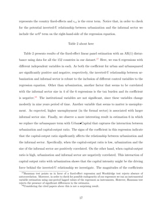 ne and review the concept of 
informality. Then we provide a theoretical account of the growth and decline of the informal 
sector in the early and later stages of urbanization, respectively. Next, in the third section 
of the paper we conduct an empirical analysis and establish a robust inverted-U relationship 
between urbanization and the size of the informal sector, even after controlling for various 
variables that might be associated with informality. Finally, we provide concluding remarks 
in the last section. 
II. THEORETICAL FRAMEWORK 
A. Informal Sector 
The informal sector is an important set of economic activities, which plays a crucial role 
on a country's development. The size and structure of informal sector can vary in dierent 
stages of development. By de 