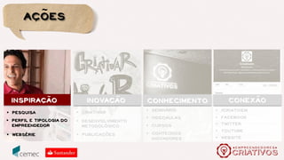 Perfil profissional
Corporativo (gestores e funcionários de empresas sem atuação na economia
criativa);
Artistas e Criadores (artistas, designers, arquitetos, programadores, audiovisual,
fotografia, rádio, editorial, moda);
Empreendedor (declararam possuir negócio próprio);
Comunicadores (jornalistas, publicitários, relações públicas);
Gestores e Produtores Culturais;
Universitário (estudantes e professores);
 