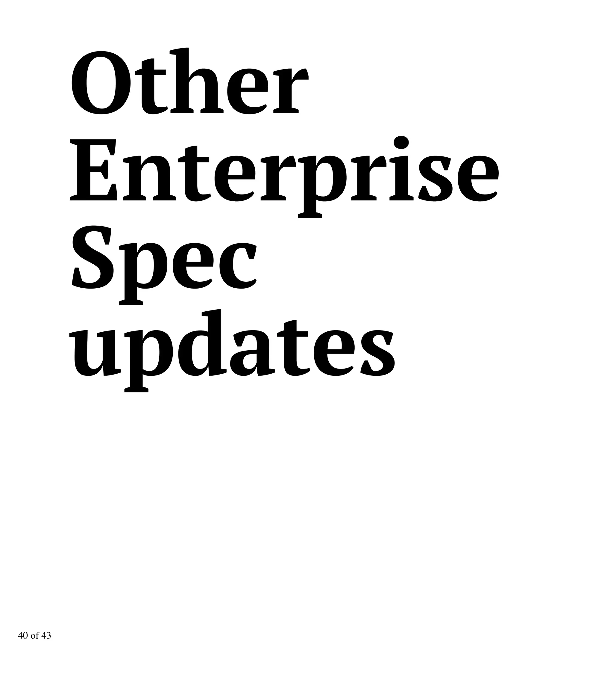 Other
Enterprise
Spec
updates
40 of 43
 