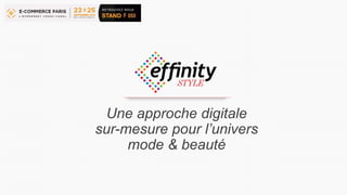 Effinity - une approche digitale sur mesure pour l’univers Mode et Beauté