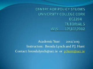 Academic Year:    2012/2013
       Instructors: Brenda Lynch and P.J. Hunt
Contact: brendalynch@ucc.ie or p.hunt@ucc.ie
 