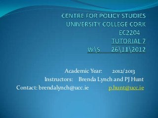 Academic Year:    2012/2013
           Instructors: Brenda Lynch and PJ Hunt
Contact: brendalynch@ucc.ie        p.hunt@ucc.ie
 