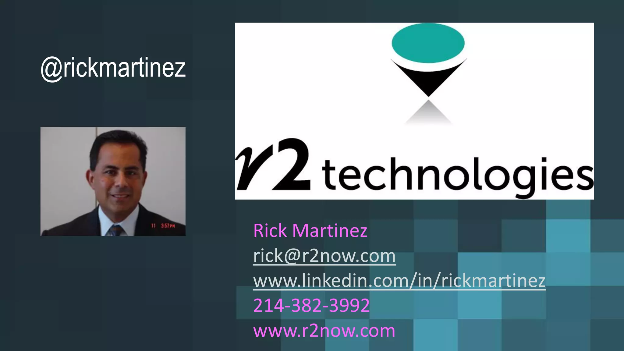 @rickmartinez
Rick Martinez
rick@r2now.com
www.linkedin.com/in/rickmartinez
214-382-3992
www.r2now.com
 