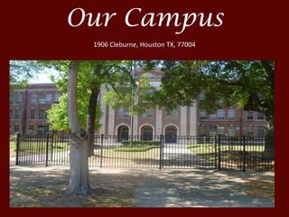 Our Campus
1906 Cleburne, Houston TX, 77004
 