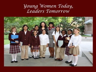 Young Women Today,
Leaders Tomorrow
 