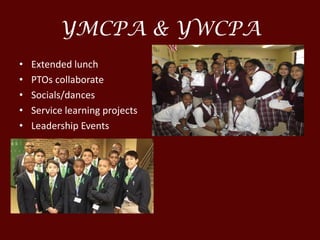 YMCPA & YWCPA
• Extended lunch
• PTOs collaborate
• Socials/dances
• Service learning projects
• Leadership Events
 