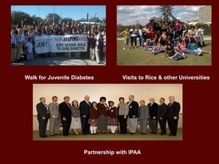 Walk for Juvenile Diabetes Visits to Rice & other Universities
Partnership with IPAA
 