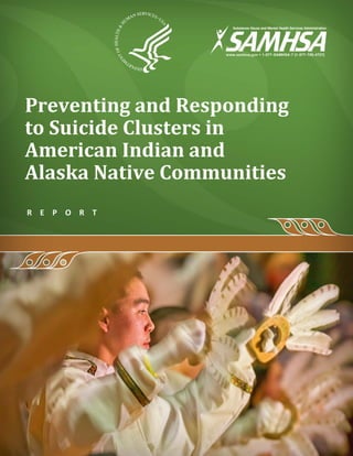 Preventing and Responding
to Suicide Clusters in
American Indian and
Alaska Native Communities
R E P O R T
 