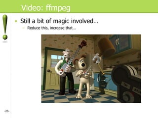 Video: ffmpeg Still a bit of magic involved… Reduce this, increase that… - - 