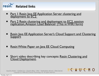 Related	
  links

          •       Part 1 Resin Java EE Application Server clustering and
                  deployment to...