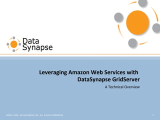 A Technical Overview Leveraging Amazon Web Services with  DataSynapse GridServer 