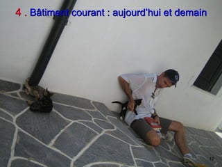 12 
4 . 4 . Bâtiment courant : aujourd Bâtiment courant : aujourd’ ’hui et demain hui et demain
 