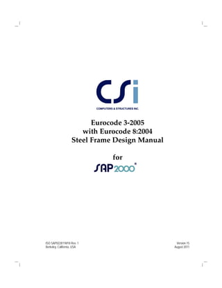 ISO SAP022811M18 Rev. 1 Version 15
Berkeley, California, USA August 2011
Eurocode 3-2005
with Eurocode 8:2004
Steel Frame Design Manual
for
 